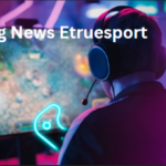 gaming news etruesport