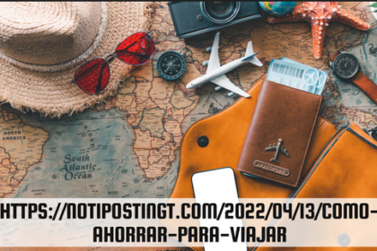 https://notipostingt.com/2022/04/13/como-ahorrar-para-viajar